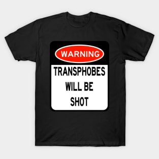 WARNING TRANSPHOBES WILL BE SHOT T-Shirt